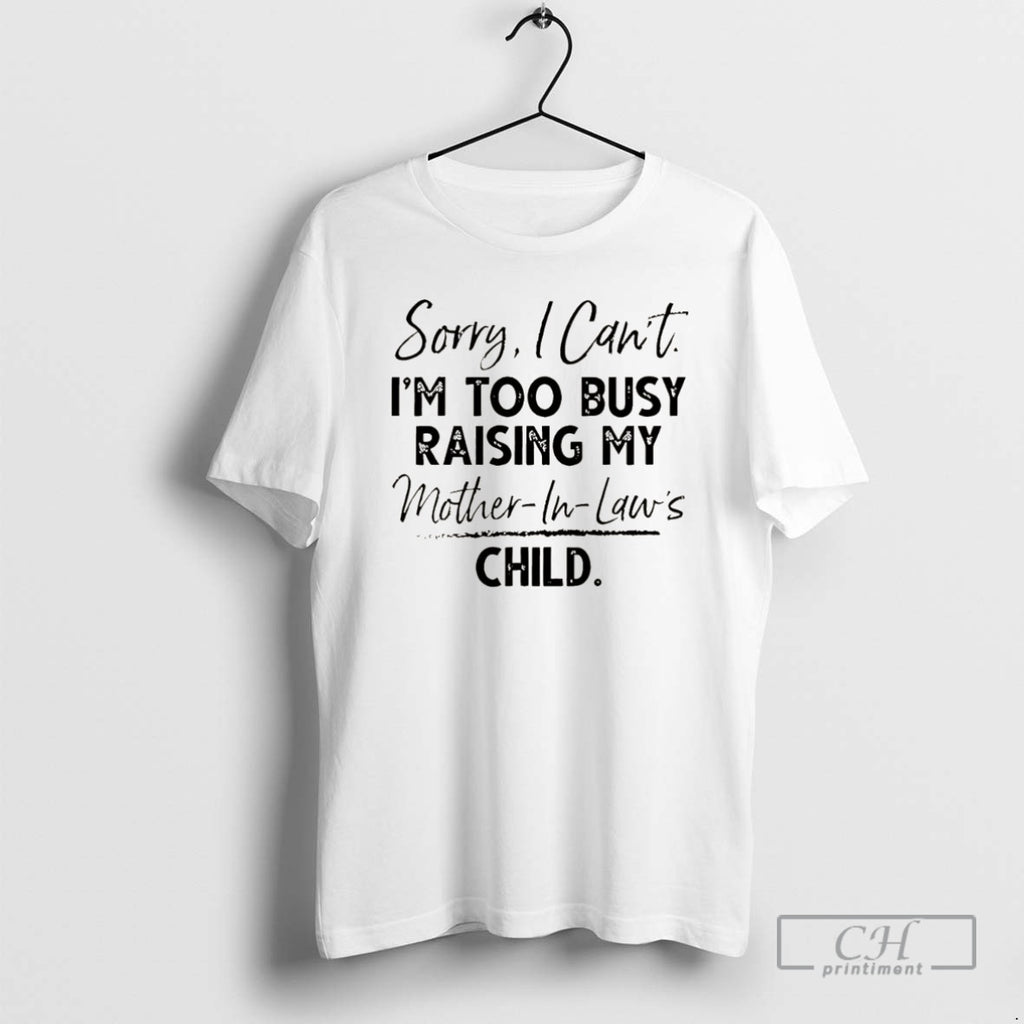 Classic Sorry I Cant Im Too Busy Raising My Mother In Laws Child Christmas Shirt Hoodie Sweatshirt | PurePodTees.com