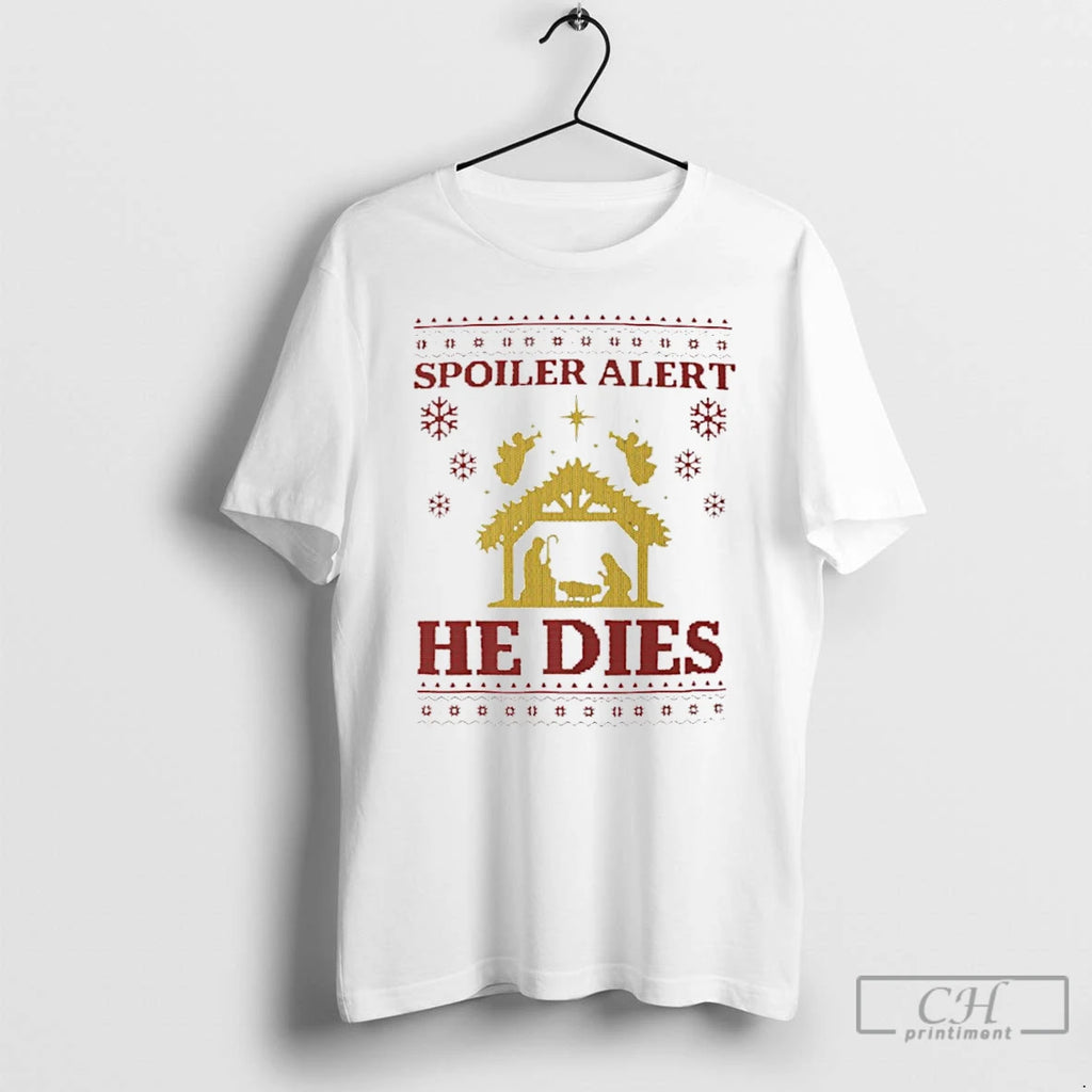 Classic Spoiler Alert He Dies Ugly Christmas T Shirts Hoodie Sweatshirt | PurePodTees.com