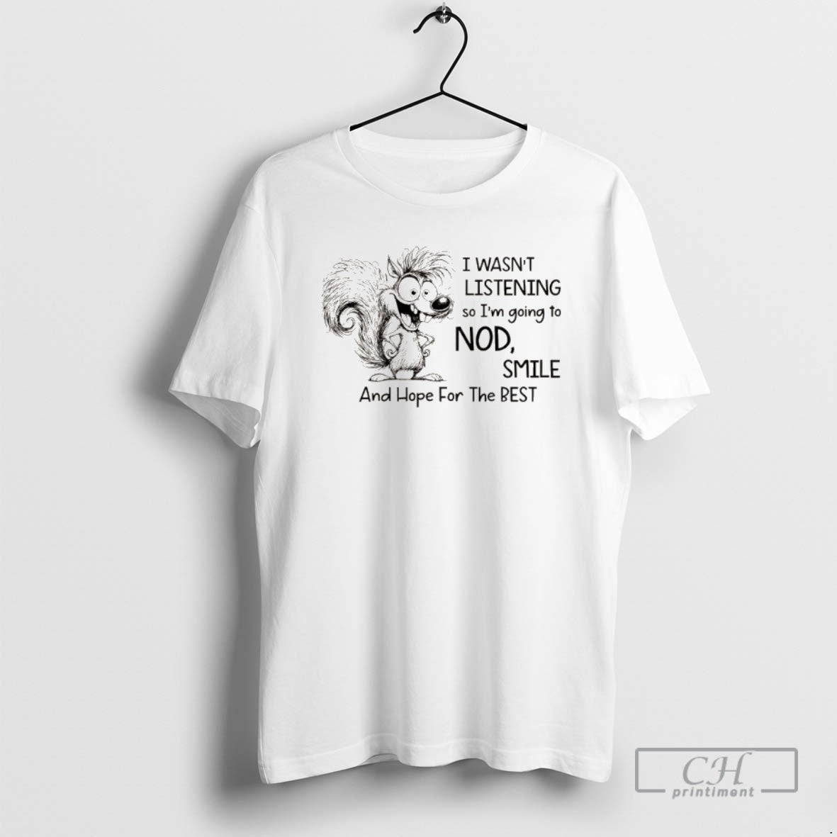Classic Squirrel I Wasnt Listening So I Am Going To Nod Smile And Hope For Shirt Hoodie Sweatshirt | PurePodTees.com