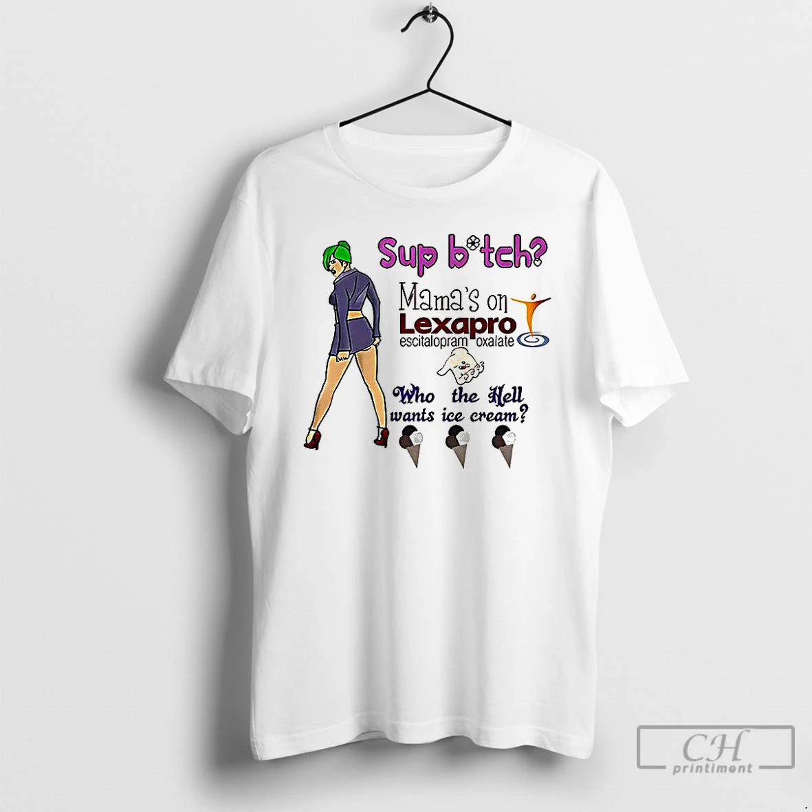 Classic Sup Bitch Mamas On Lexapro Escitalopram Oxalate Who The Hell Wants Ice Cream Caricature Shirt Hoodie Sweatshirt