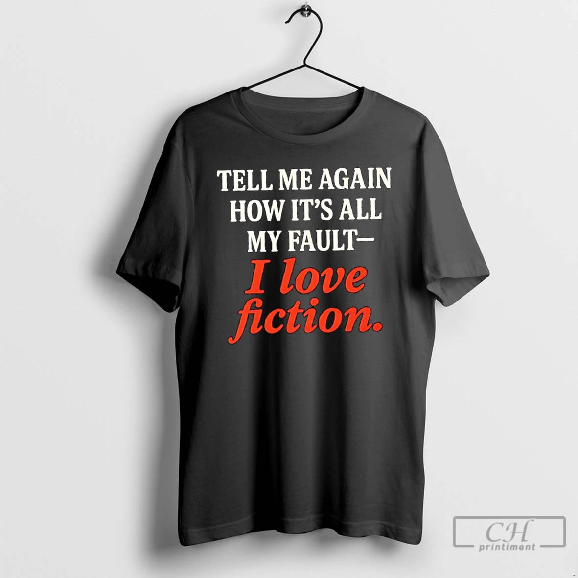 Classic Tell Me Again How Its All My Fault I Love Fiction T Shirts Hoodie Sweatshirt | PurePodTees.com