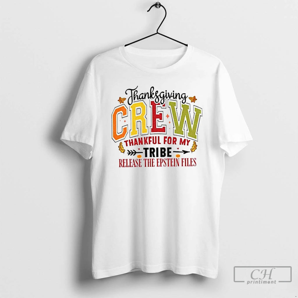 Classic Thanksgiving Crew Thankful For My Tribe Release The Epstein Files Anti Trump T Shirts Hoodie Sweatshirt