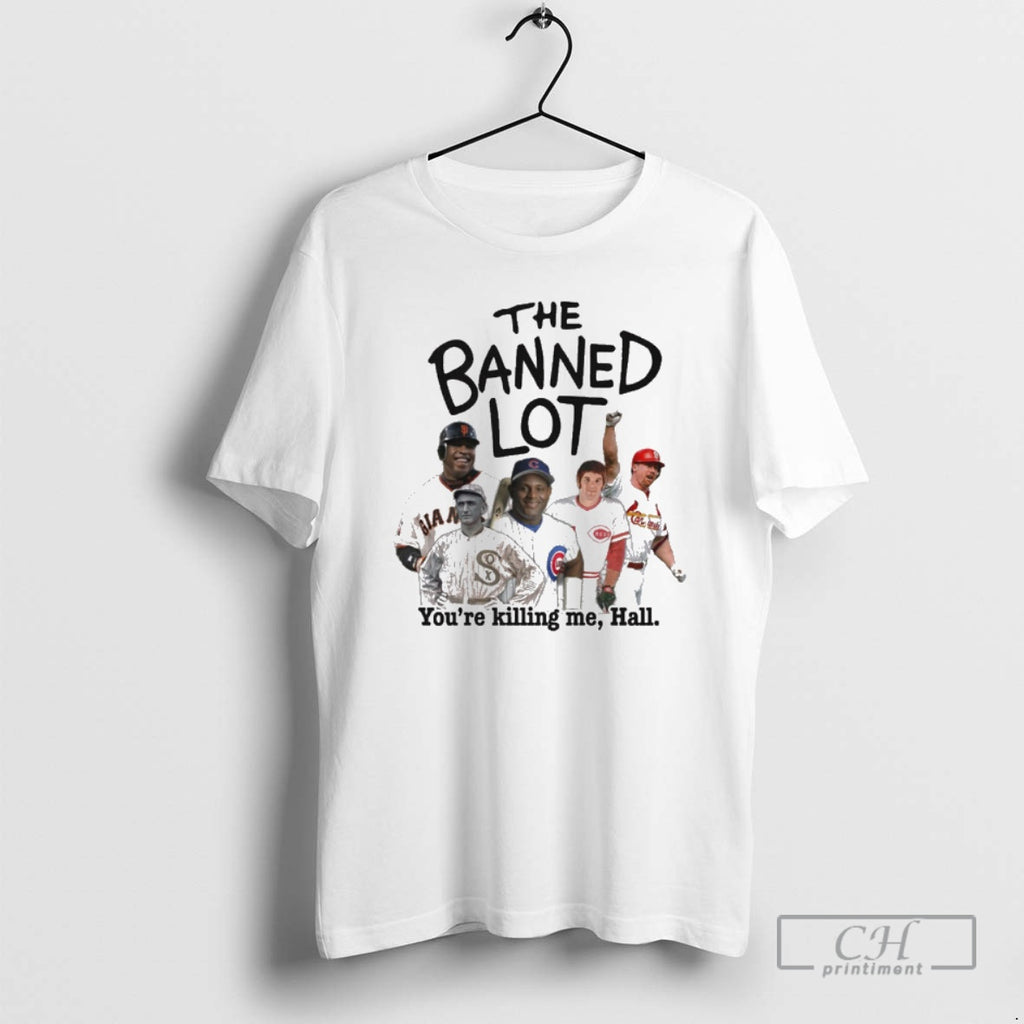 Classic The Banned Lot Youre Killing Me Hall Legend Baseball T Shirt Sweater