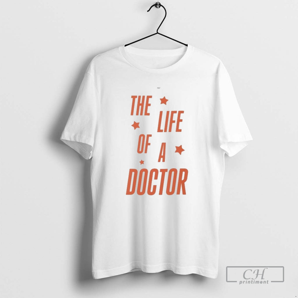 Classic The Life Of A Doctor Showgirl Shirt Sweater