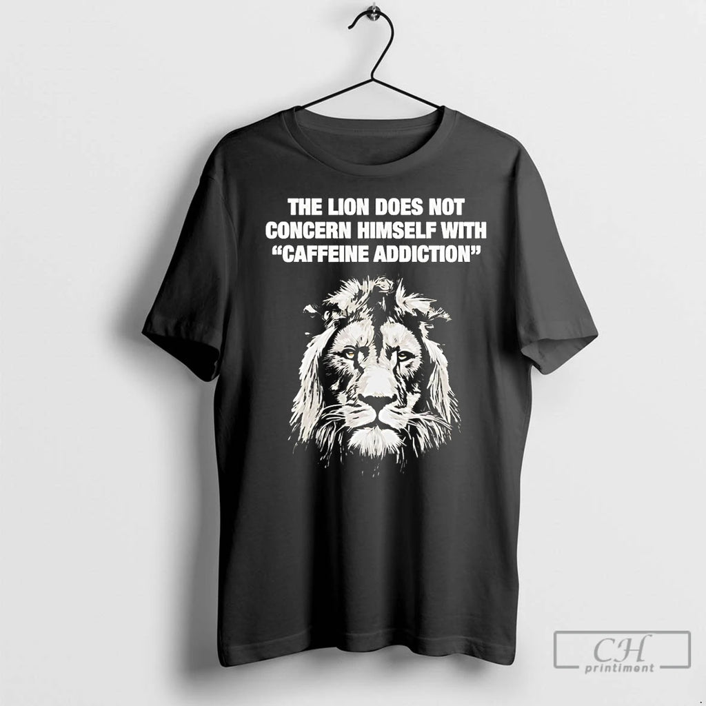 Classic The Lion Does Not Concern Himself With Caffeine Addiction