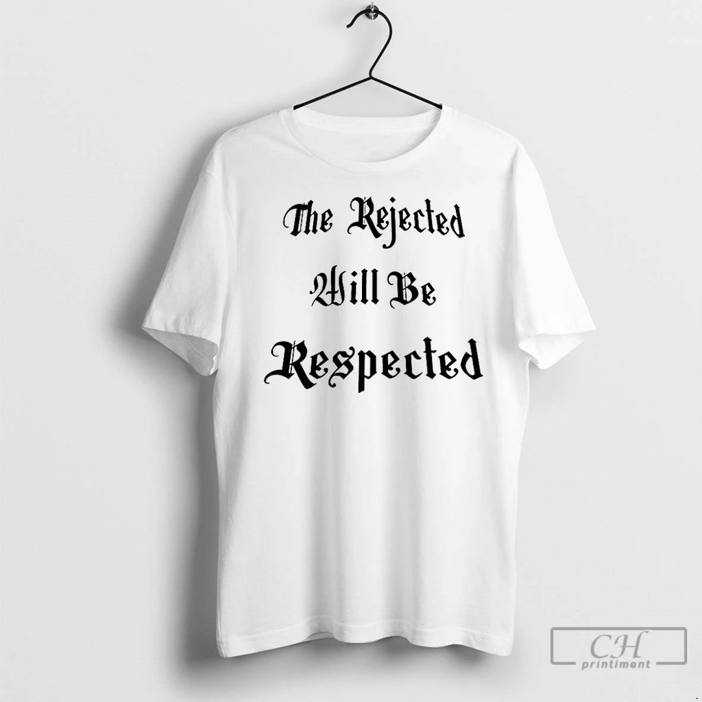 Classic The Rejected Will Be Respected Shirt Hoodie Sweatshirt | PurePodTees.com