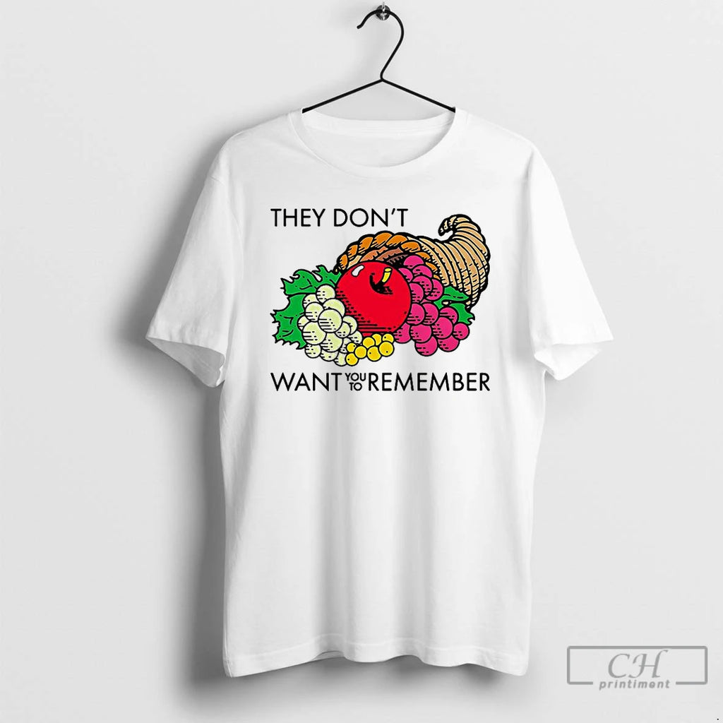 Classic They Dont Want You To Remember Fruit Cornucopia T Shirts