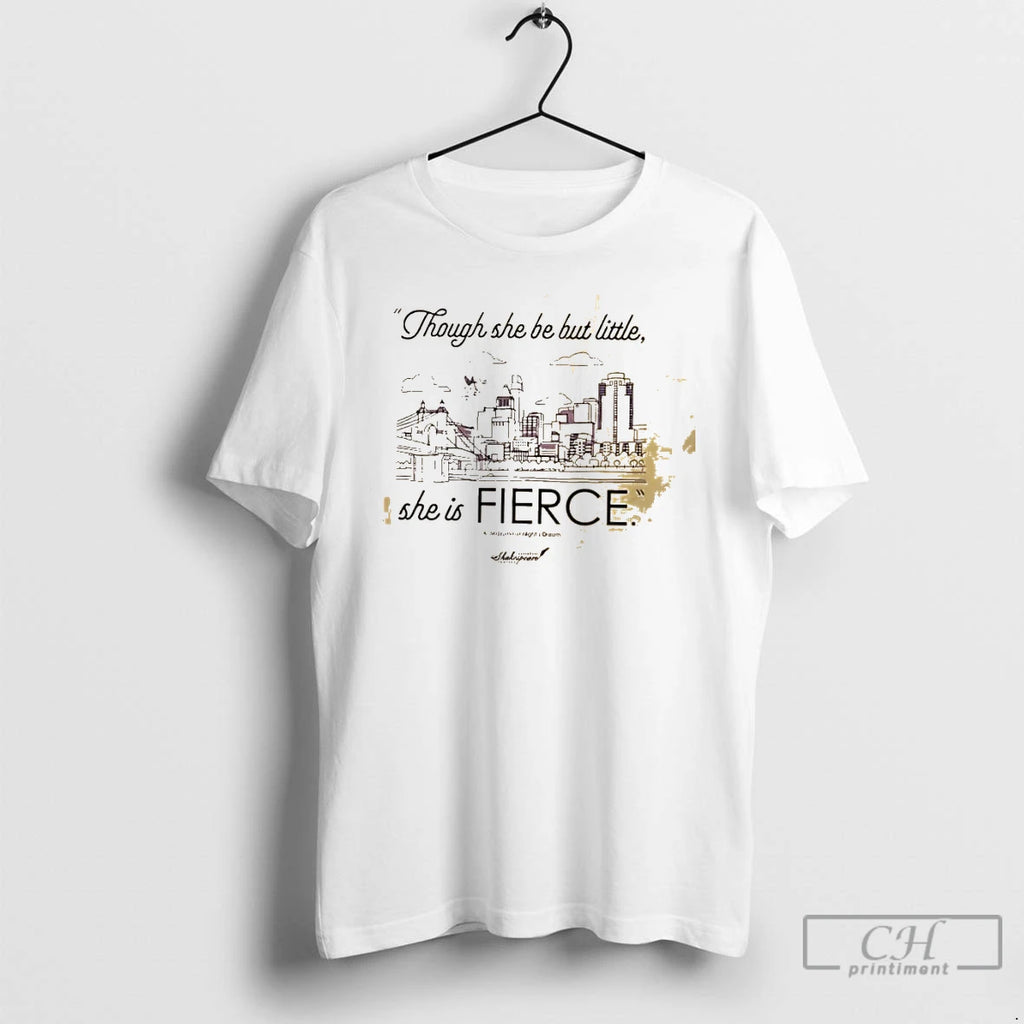 Classic Though She Be But Little She Is Fierce Cincinnati Shakespeare Company T Shirts Sweater