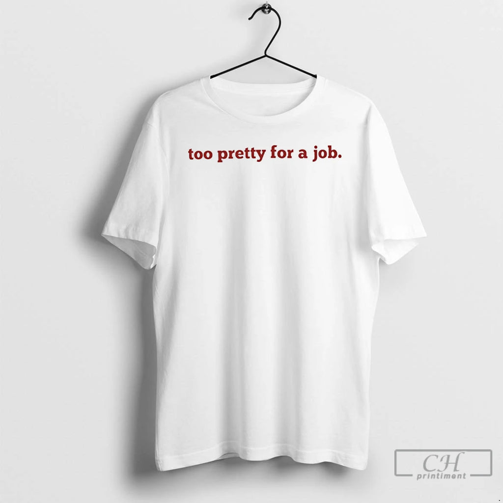 Classic Too Pretty For A Job T Shirts Hoodie Sweatshirt | PurePodTees.com