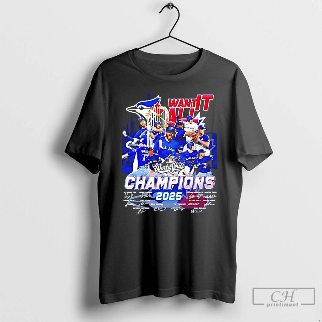 Classic Toronto Blue Jays Want It All 2025 World Series Champions Player Signatures T Shirts Hoodie Sweatshirt