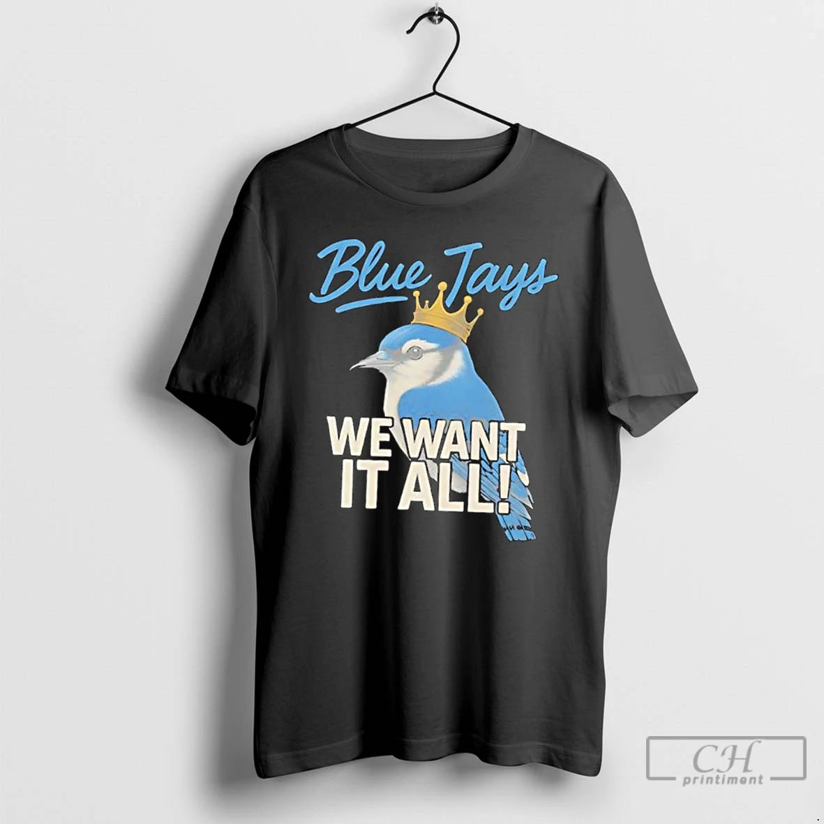 Classic Toronto Blue Jays We Want It All Crowned Bird T Shirts Hoodie Sweatshirt | PurePodTees.com