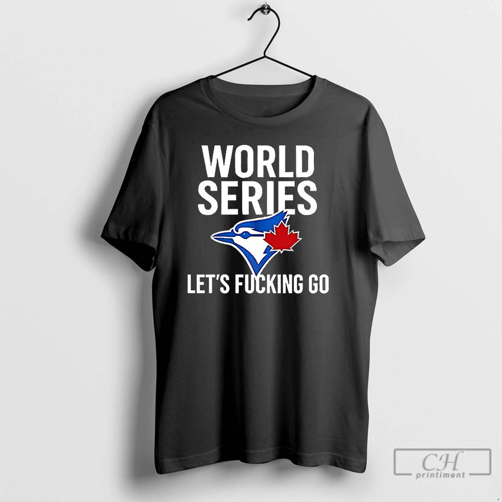 Classic Toronto Blue Jays World Series 2025 Lets Fucking Go Logo T Shirts Hoodie Sweatshirt | PurePodTees.com