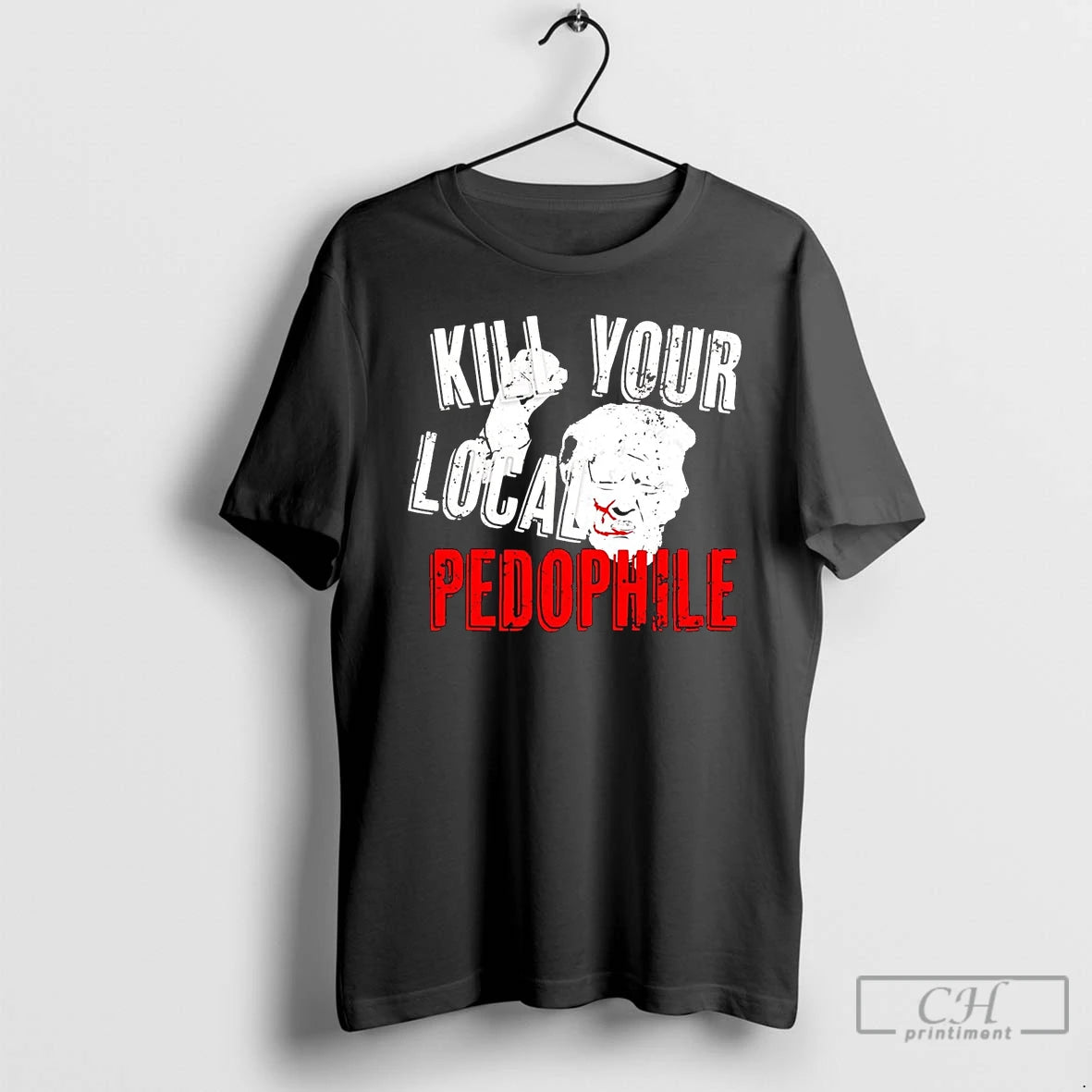 Classic Trump Kill Your Local Pedophile Shirt Hoodie Sweatshirt | PurePodTees.com