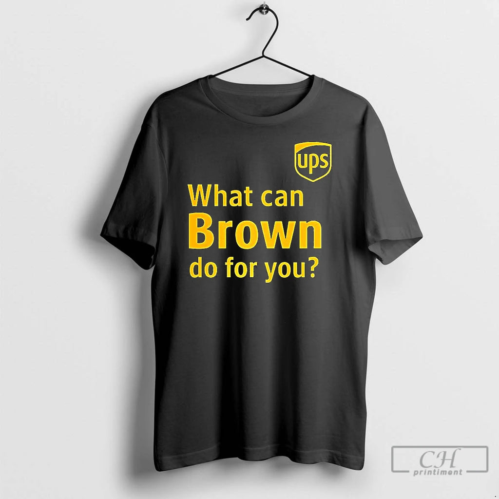 Classic Ups What Can Brown Do For You Shirt Hoodie Sweatshirt | PurePodTees.com