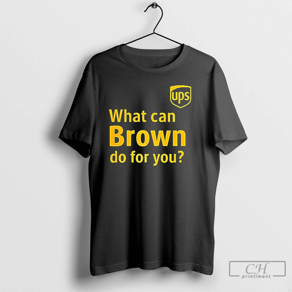 Classic Ups What Can Brown Do For You T Shirts Hoodie Sweatshirt | PurePodTees.com