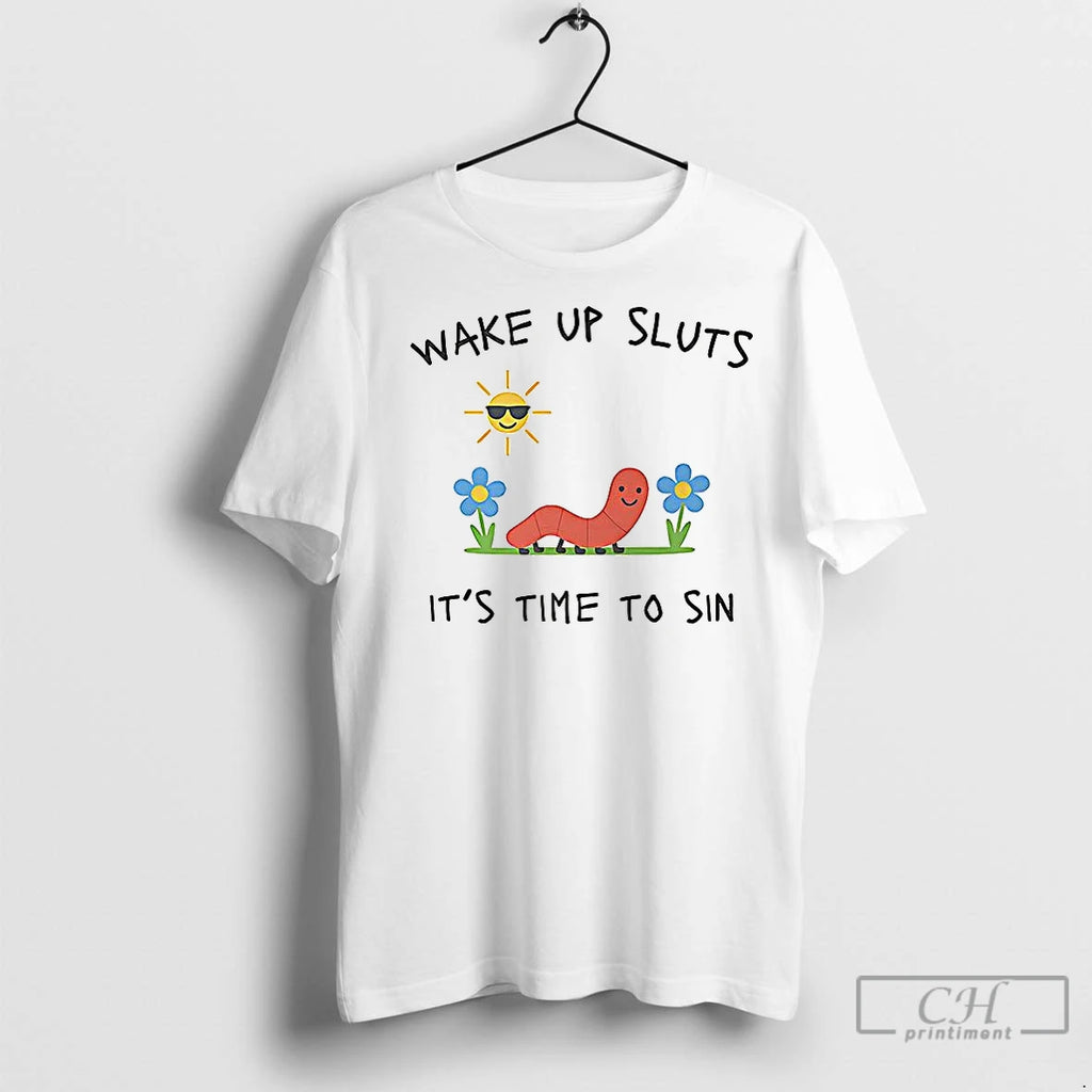 Classic Wake Up Sluts Its Time To Sin Funny Earth Worm Shirt Hoodie Sweatshirt | PurePodTees.com
