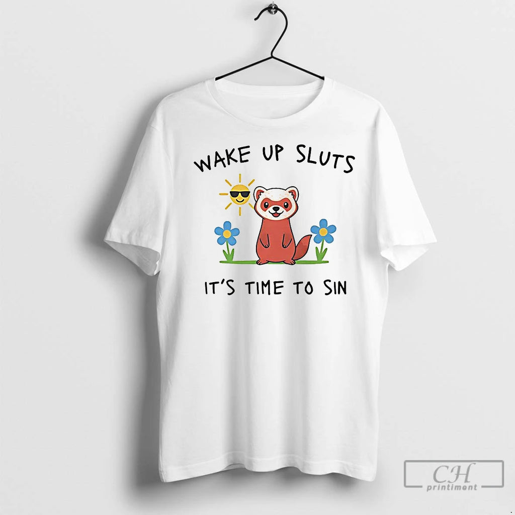 Classic Wake Up Sluts Its Time To Sin Funny Weasel Paint Shirt Hoodie Sweatshirt | PurePodTees.com