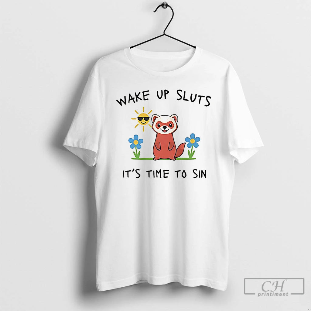 Classic Wake Up Sluts Its Time To Sin Funny Weasel Paint T Shirts Hoodie Sweatshirt | PurePodTees.com