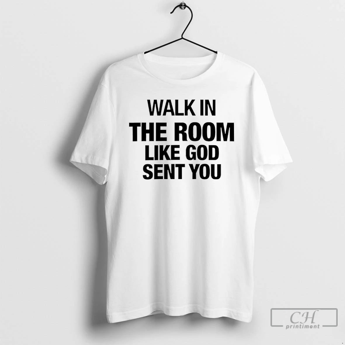 Classic Walk In The Room Like God Sent You T Shirts Hoodie Sweatshirt | PurePodTees.com