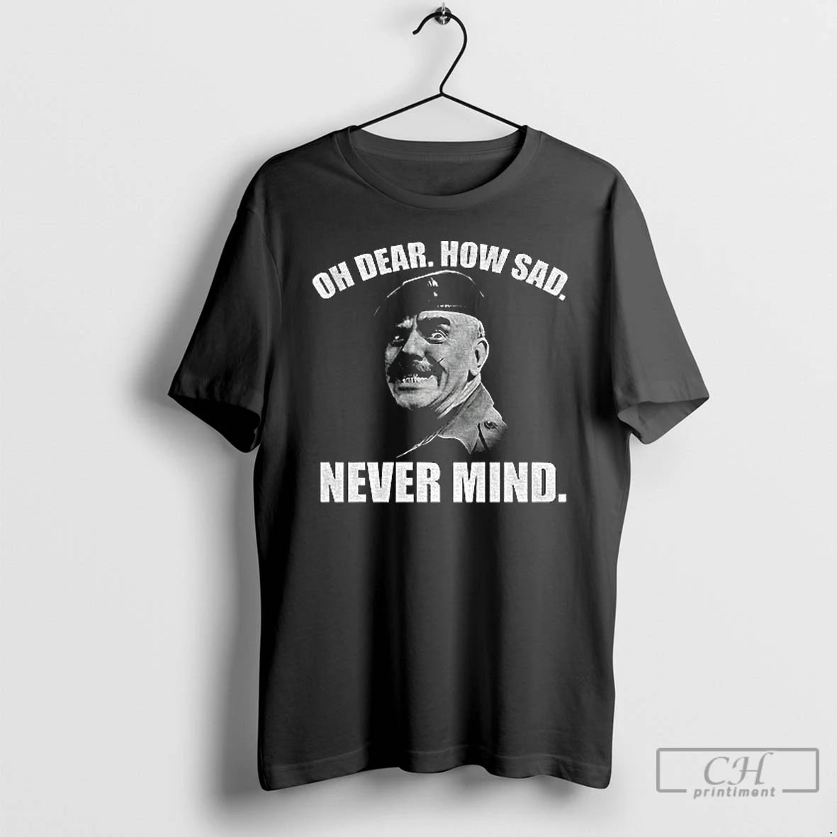 Classic Welsh Famous Quote Oh Dear How Sad Never Mind T Shirts Hoodie Sweatshirt | PurePodTees.com