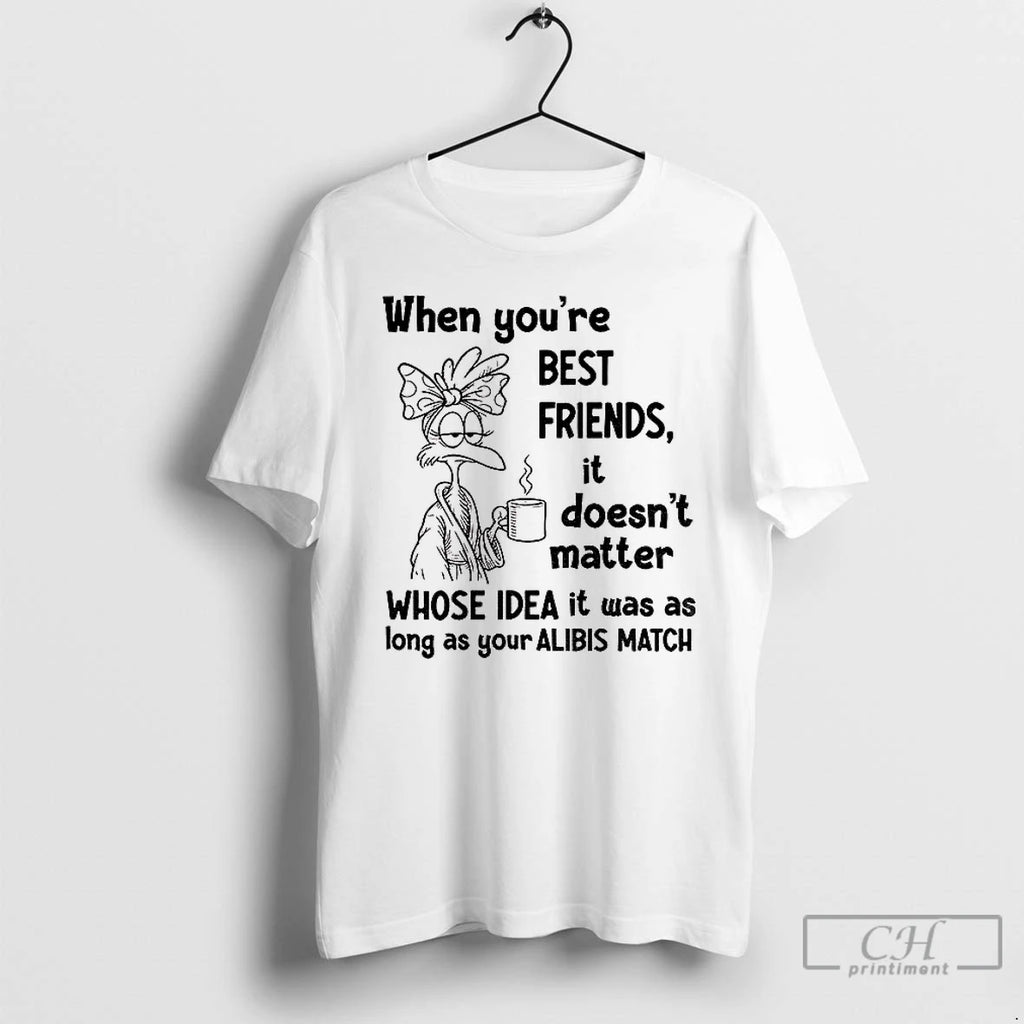Classic When Youre Best Friends It Doesnt Matter Whose Idea It Was As Long As Shirt Hoodie Sweatshirt | PurePodTees.com