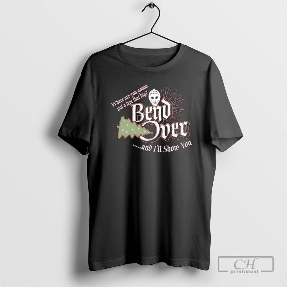 Classic Where Are You Gonna Put A Tree That Big Bend Over And Ill Show Shirt Hoodie Sweatshirt | PurePodTees.com
