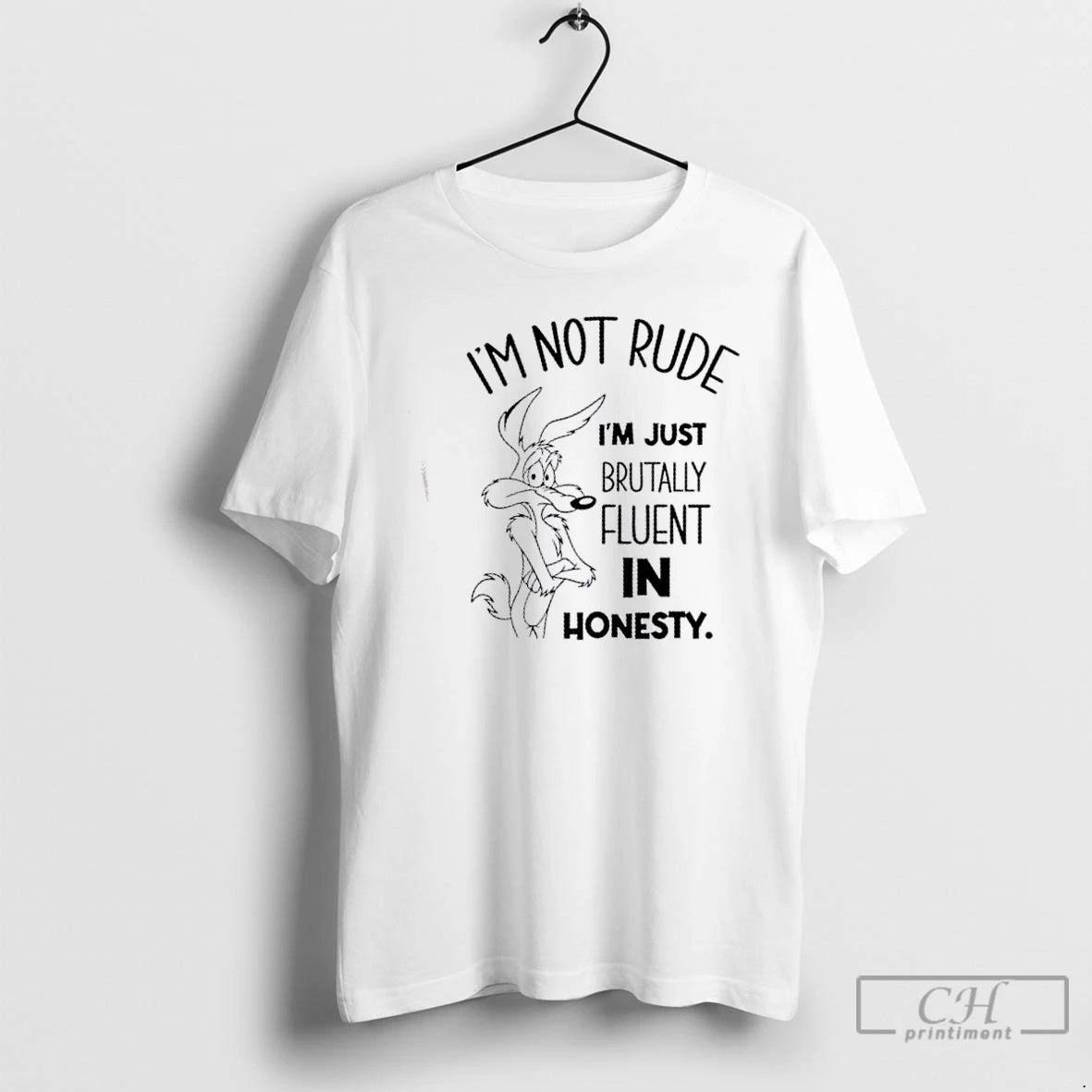 Classic Wile E Coyote Im Not Rude Im Just Brutally Fluent In Honesty T Shirts Hoodie Sweatshirt | PurePodTees.com