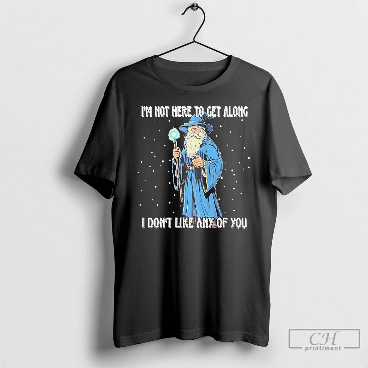 Classic Wizard Im Not Here To Get Along I Dont Like Any Of You Shirt Hoodie Sweatshirt | PurePodTees.com
