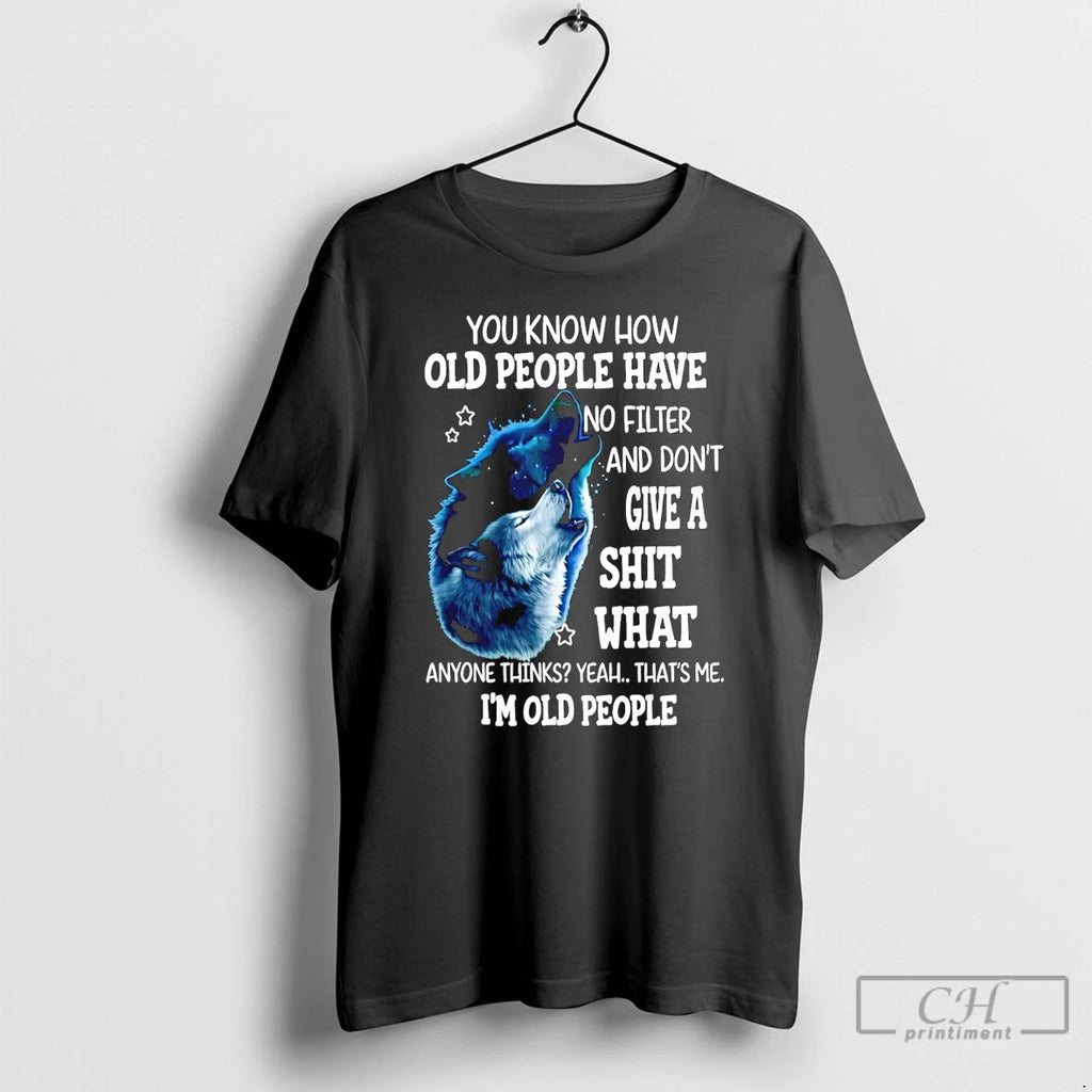 Classic Wolf You Know How Old People Have No Filter And Dont Give A Shit Shirt Hoodie Sweatshirt | PurePodTees.com