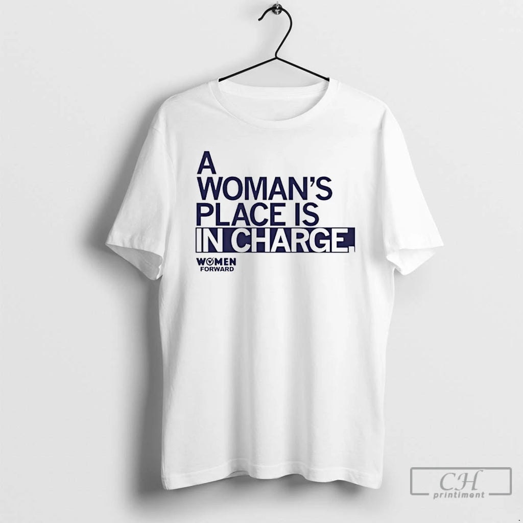 Classic Women Forward A Womans Place Is In Charge Shirt Hoodie Sweatshirt | PurePodTees.com