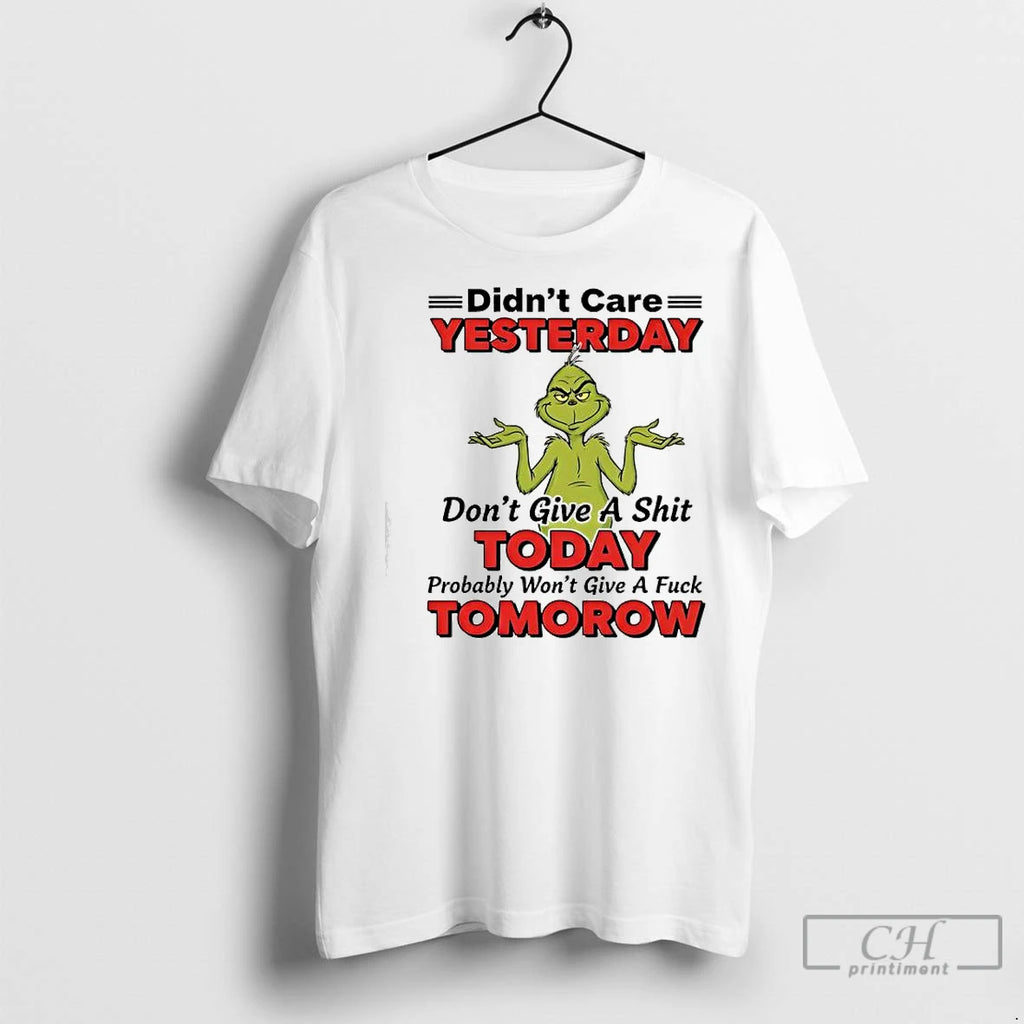Classic Xmas Grinch Didnt Care Yesterday Dont Give A Shit Today Probably Wont Give Shirt Hoodie Sweatshirt | PurePodTees.com