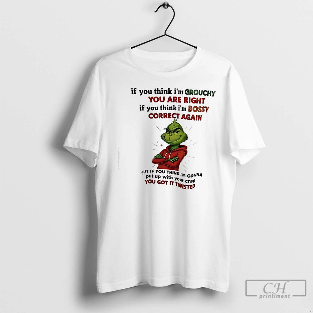 Classic Xmas Grinch If You Think Im Grouchy You Are Right If You Think Im Shirt Hoodie Sweatshirt | PurePodTees.com