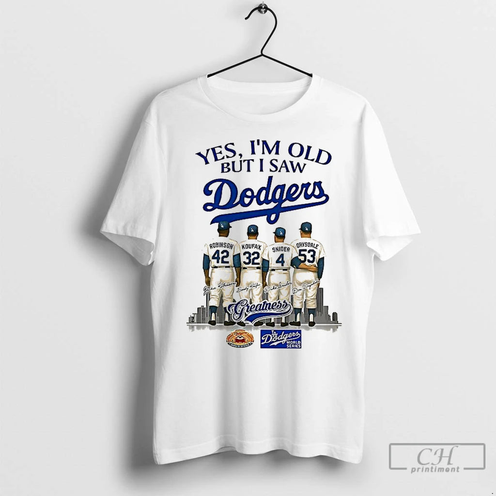 Classic Yes Im Old But I Saw Los Angeles Dodgers Greatness Robinson Koufax Snider Drysdale Shirt Hoodie Sweatshirt