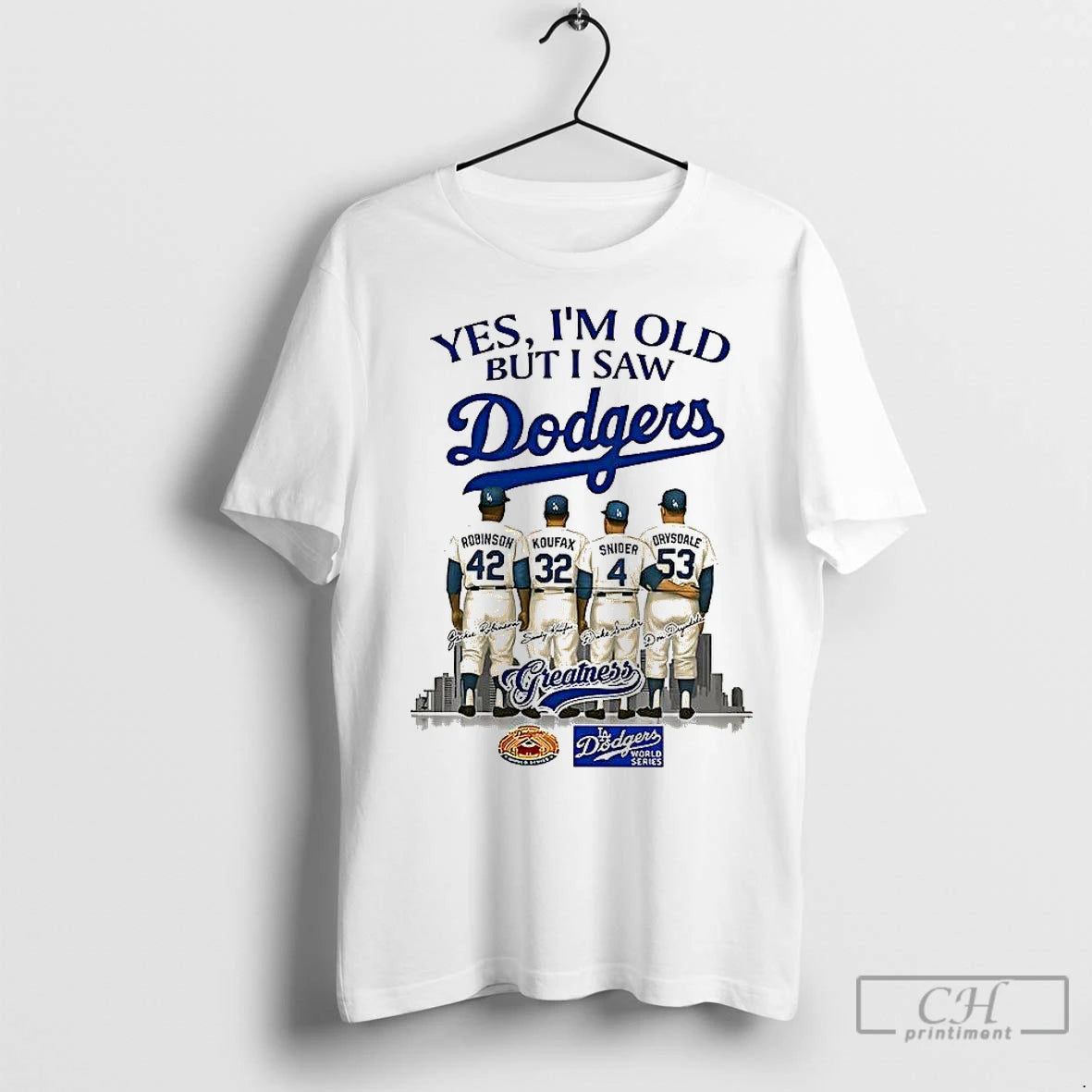 Classic Yes Im Old But I Saw Los Angeles Dodgers Greatness Robinson Koufax Snider Drysdale Shirt Hoodie Sweatshirt