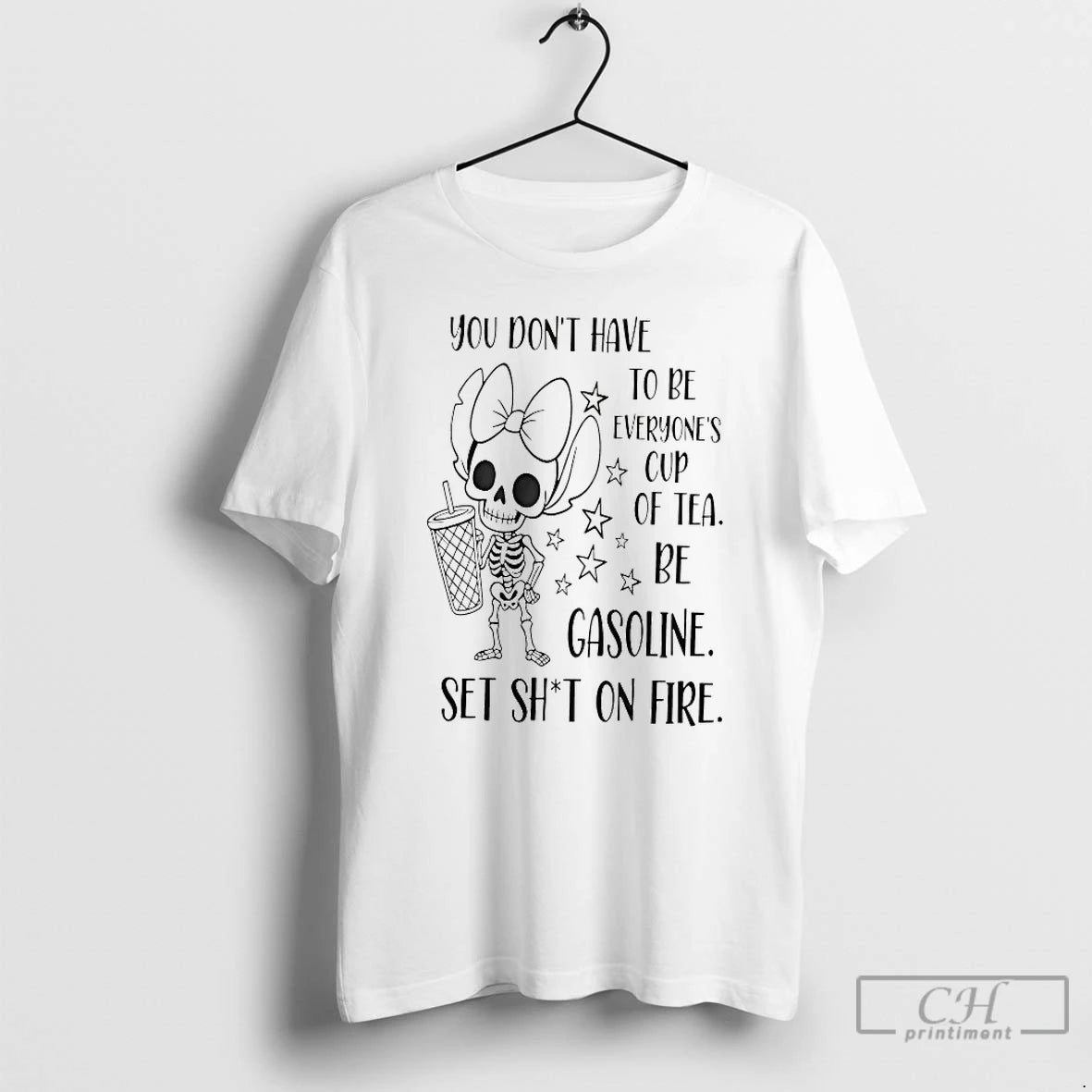 Classic You Dont Have To Be Everyones Cup Of Tea Be Gasoline Skeleton T Shirts Hoodie Sweatshirt | PurePodTees.com