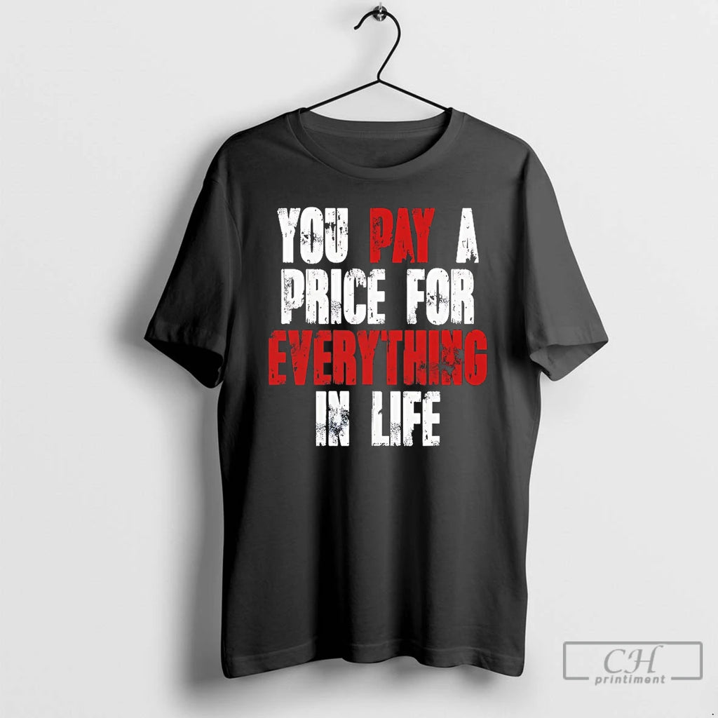 Classic You Pay A Price For Everything In Life Shirt Hoodie Sweatshirt | PurePodTees.com