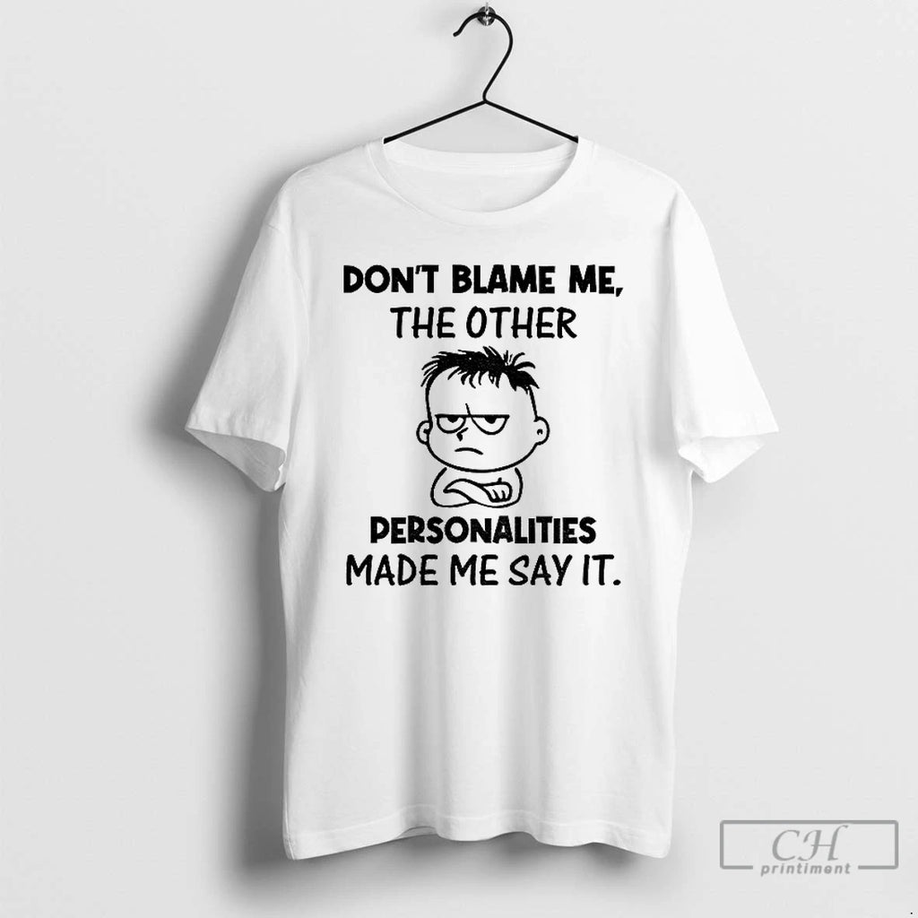 Classic Young Dont Blame Me The Other Personalities Made Me Say It T Shirts Hoodie Sweatshirt | PurePodTees.com