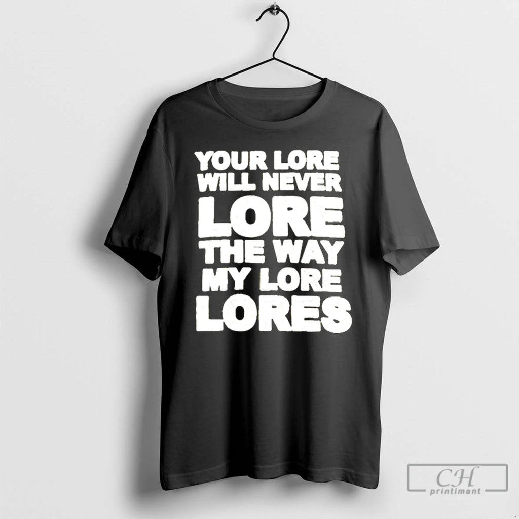 Classic Your Lore Will Never Lope The Way My Lore Lores T Shirts Hoodie Sweatshirt | PurePodTees.com