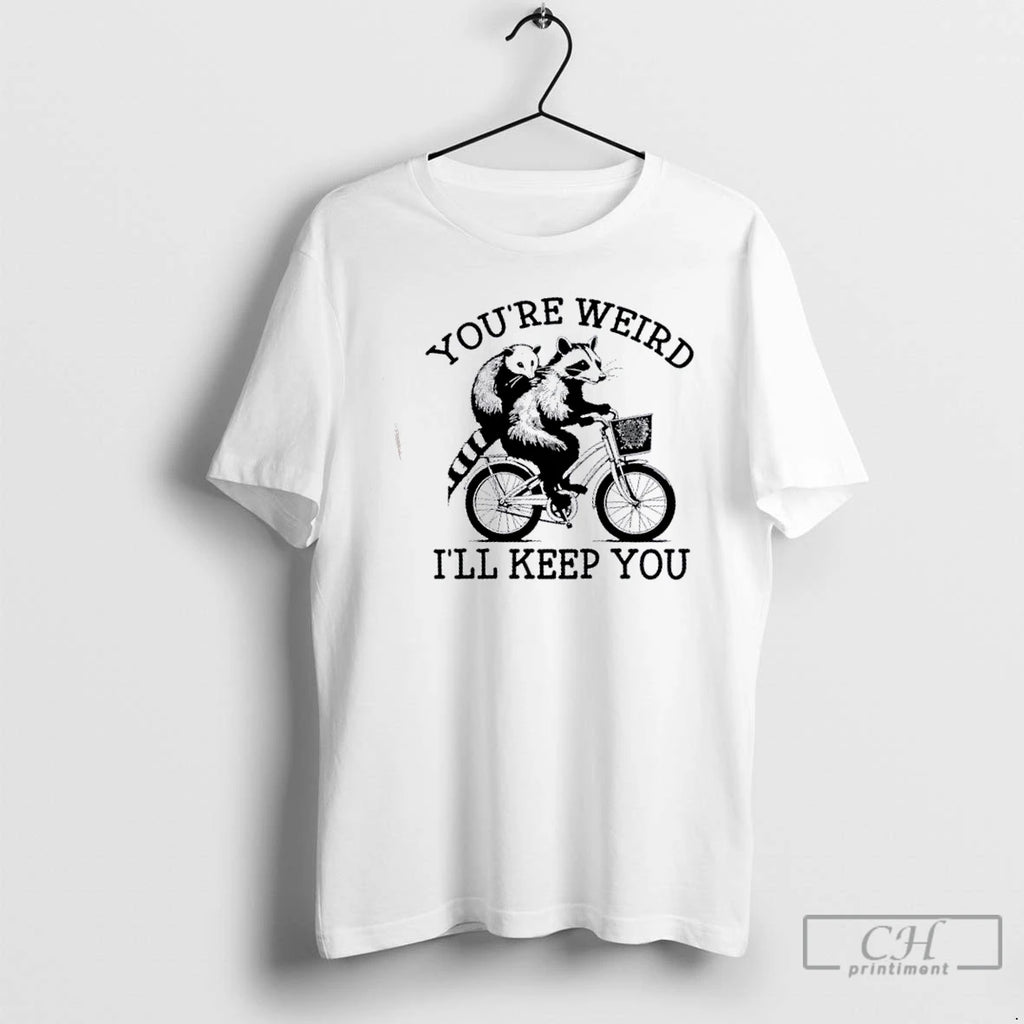 Classic Youre Weird Ill Keep You Funny Meme Racoon Bicycle T Shirts