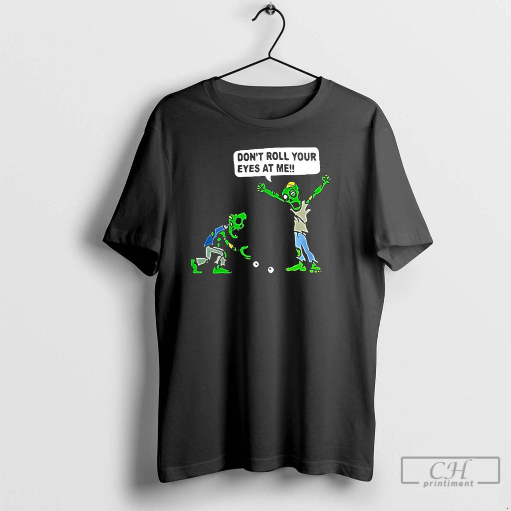 Classic Zombie Dont Roll Your Eyes At Me Funny Halloween T Shirts Hoodie Sweatshirt | PurePodTees.com