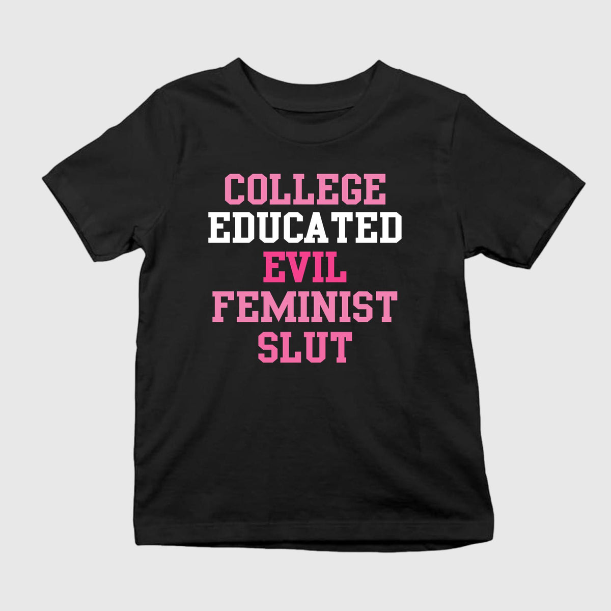 College Educated Evil Feminist Slut Shirt