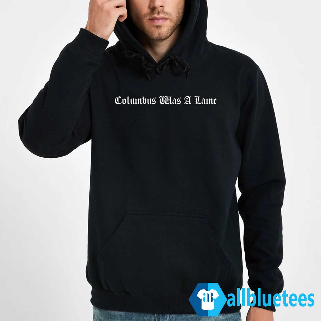 Columbus Was A Lame Shirt