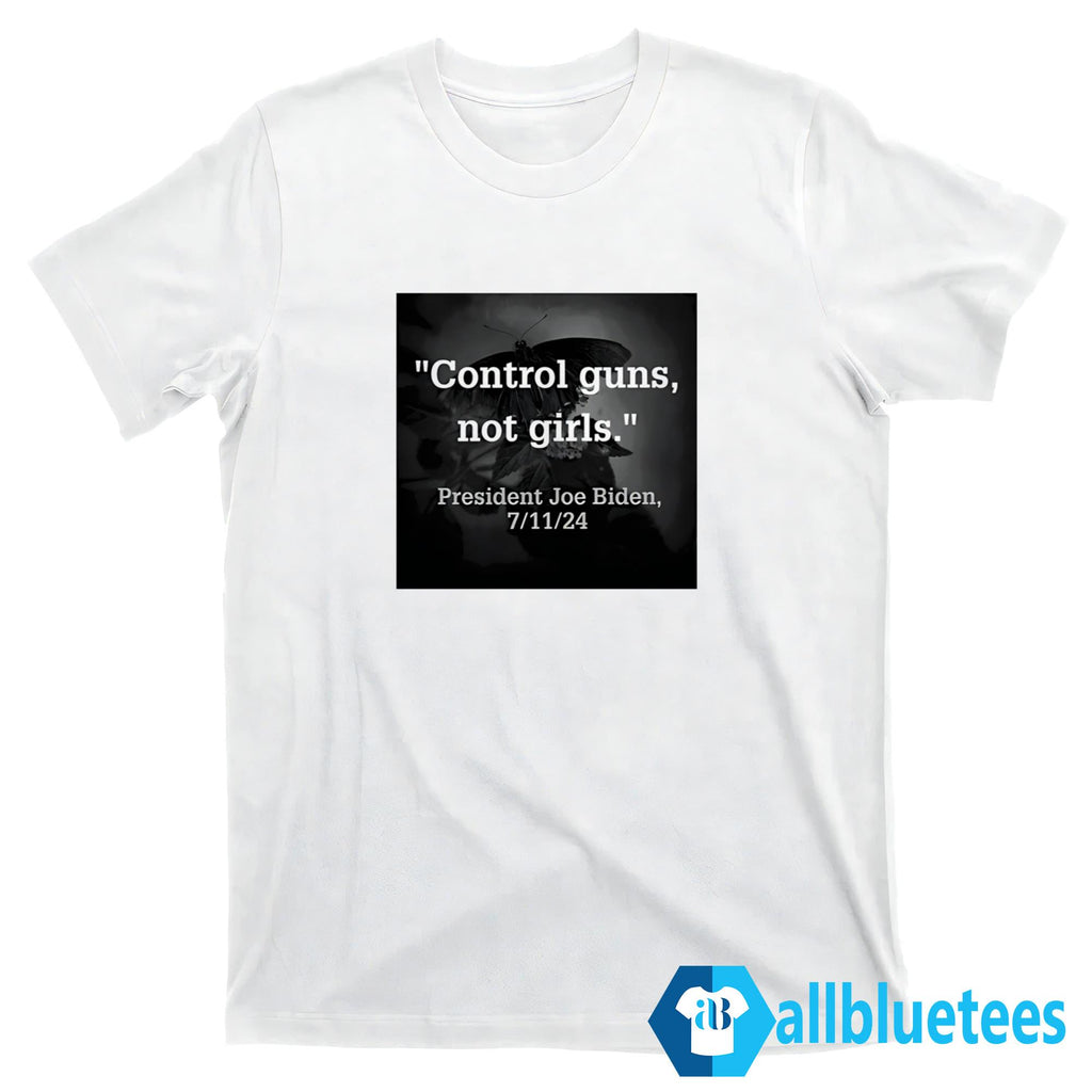 Control Guns Not Girls President Joe 7/11/24 Shirt