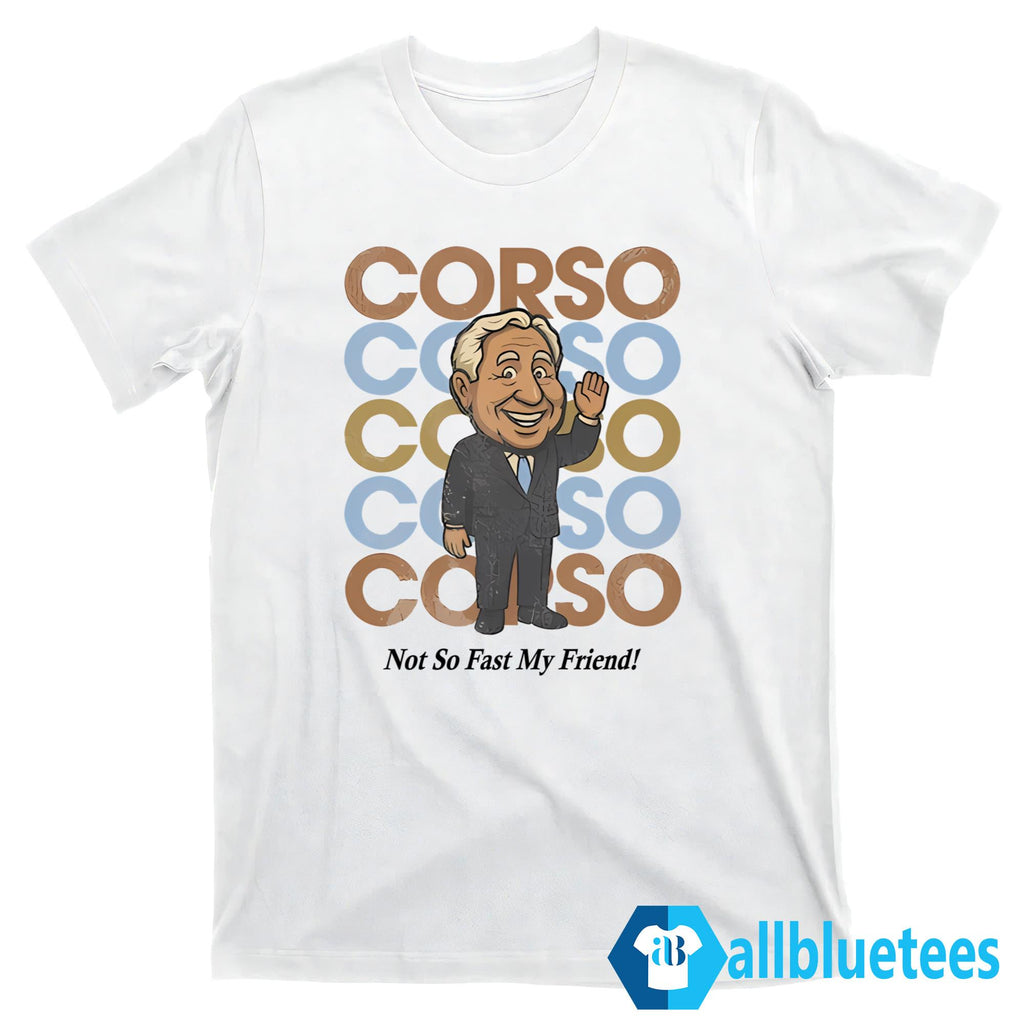 Corso Not So Fast My Friend Shirt