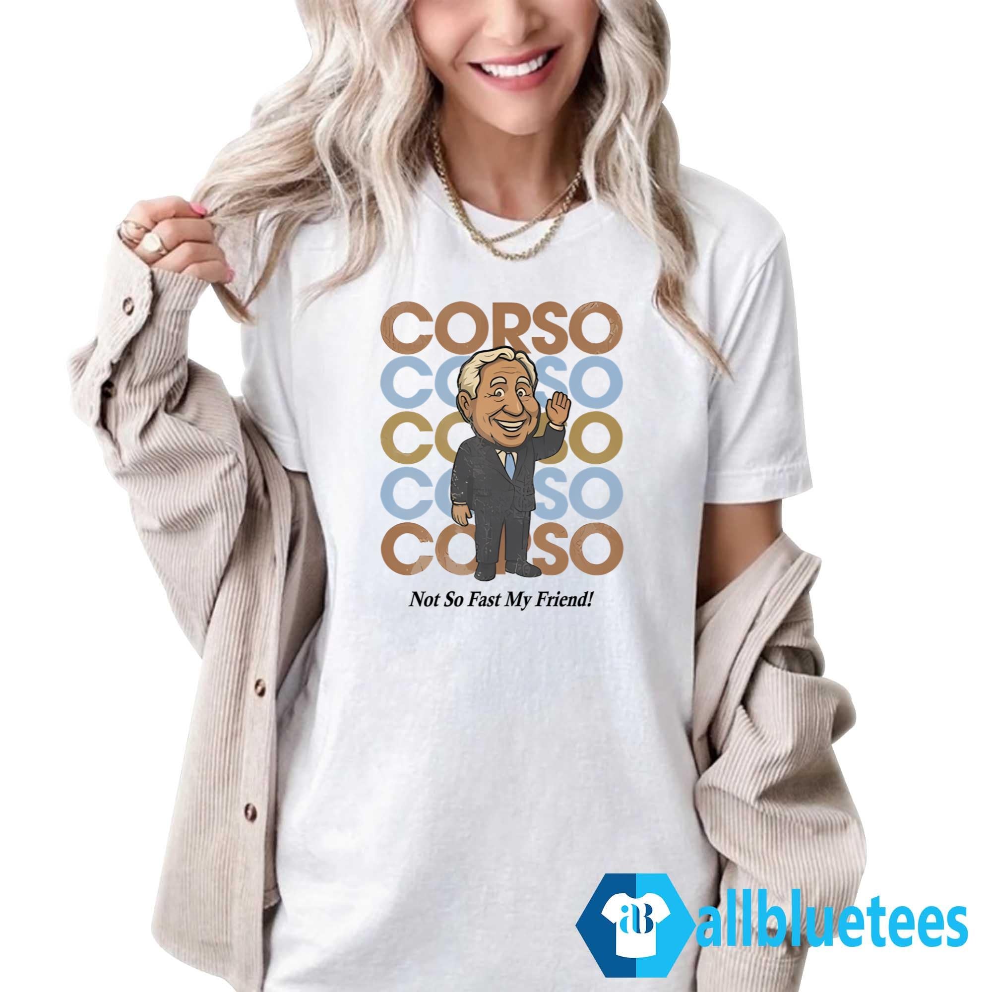 Corso Not So Fast My Friend Shirt