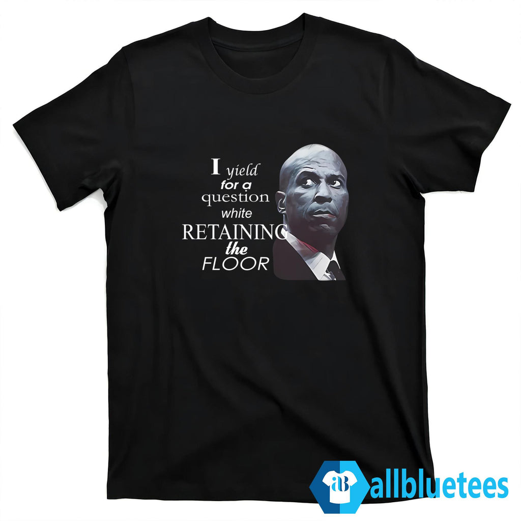 Cory Booker I Yield For A Question While Retaining The Floor Shirt
