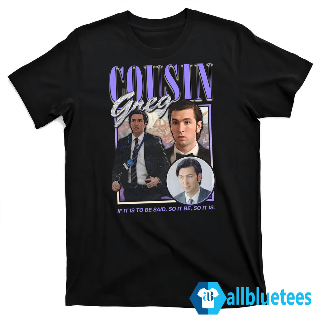 Cousin Greg If It Is To Be Said So It Be So It Is Shirt
