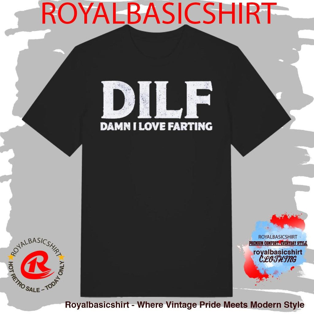 DILF Damn I Love Farting Shirt