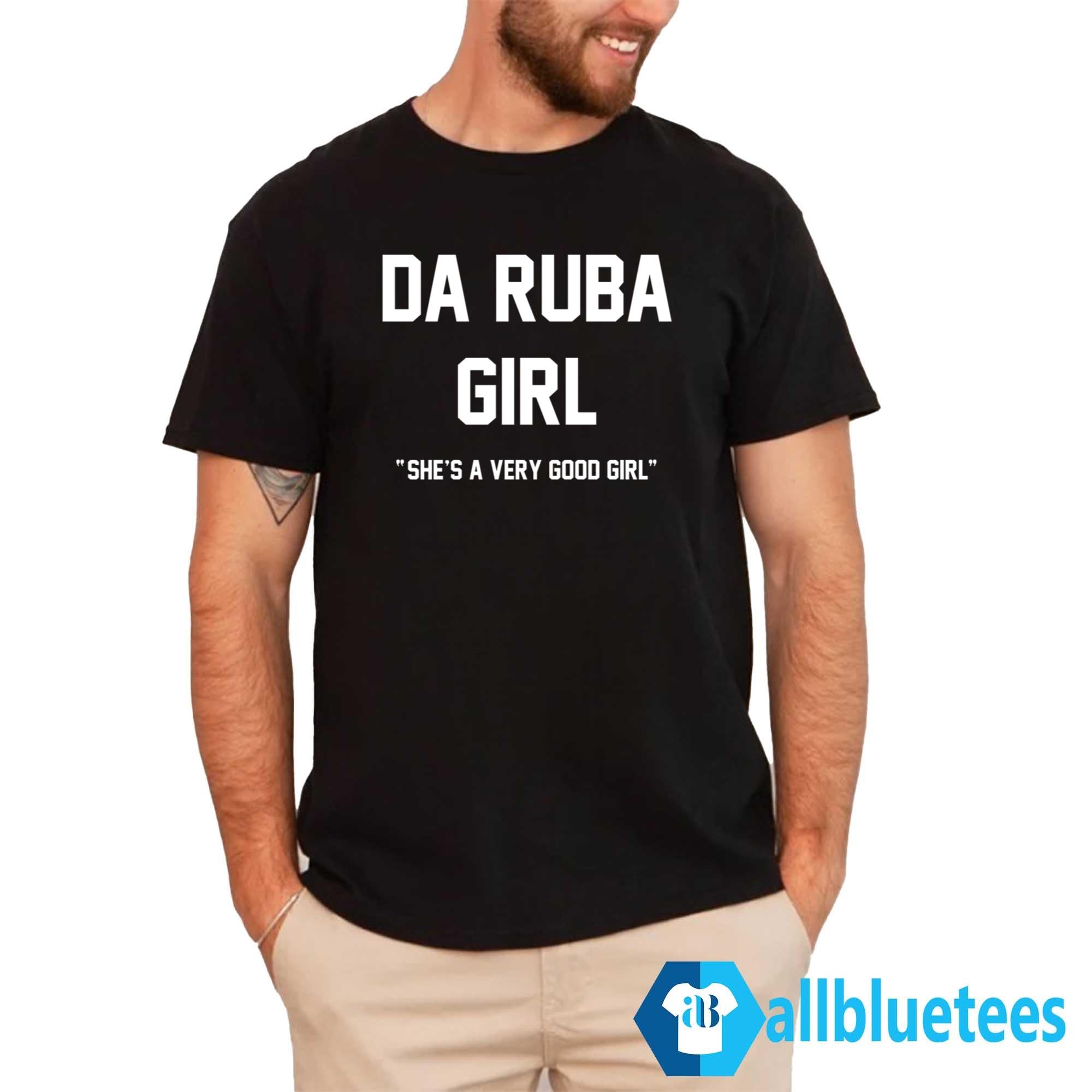Da Ruba Girl She’s A Very Good Girl Shirt