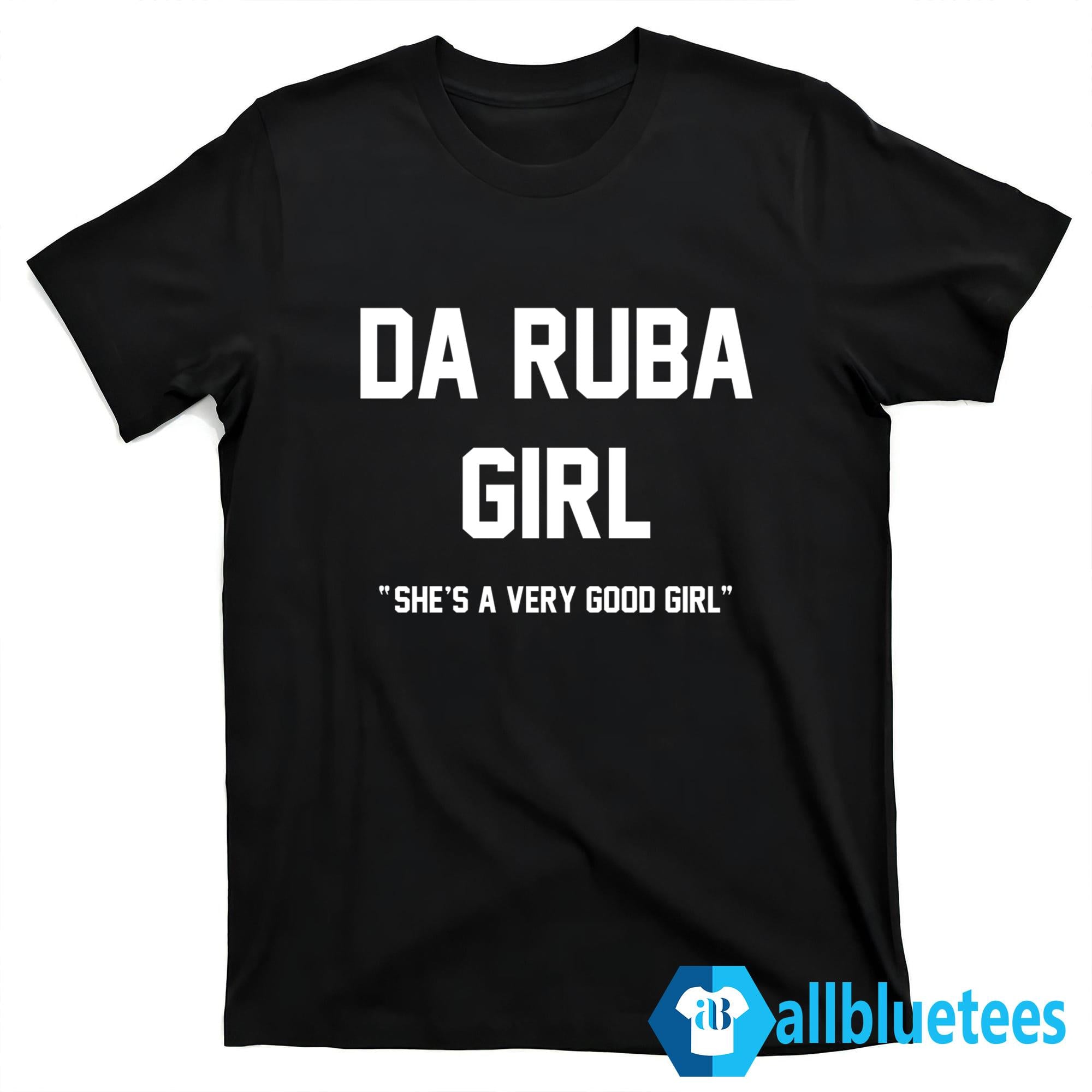 Da Ruba Girl She’s A Very Good Girl Shirt
